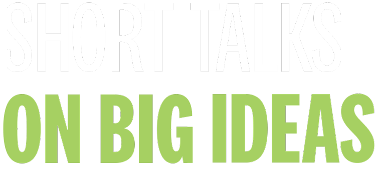 short talks on big ideas